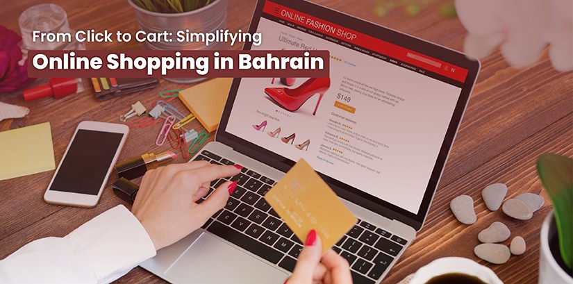 From Click to Cart: Simplifying Online Shopping in Bahrain