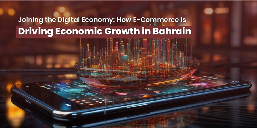Joining the Digital Economy: How E-Commerce is Driving Economic Growth in Bahrain