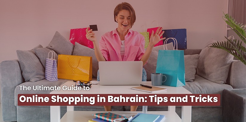 The Ultimate Guide to Online Shopping in Bahrain: Tips and Tricks