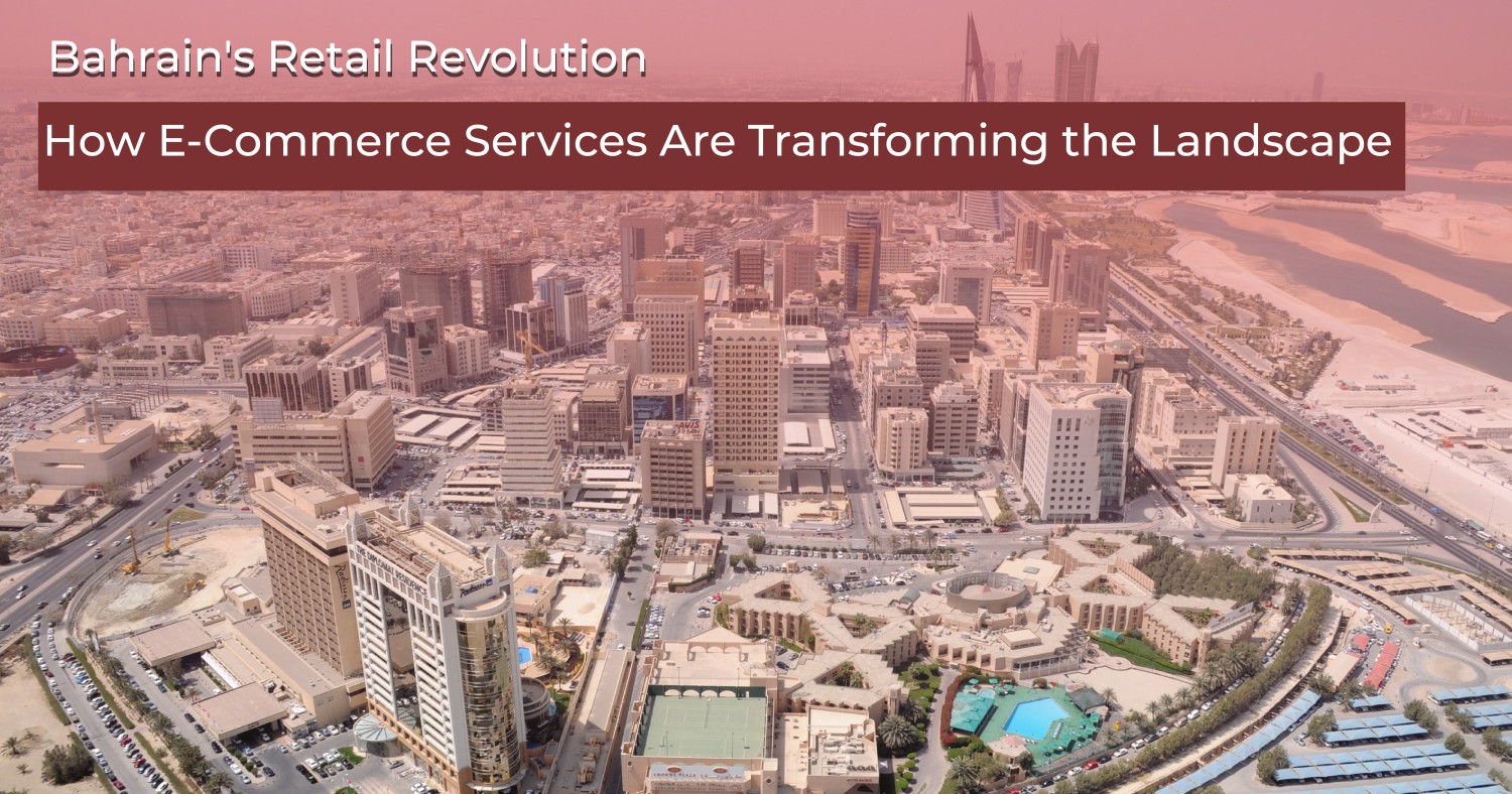 Bahrain's Retail Revolution: How E-Commerce Services Are Transforming the Landscape