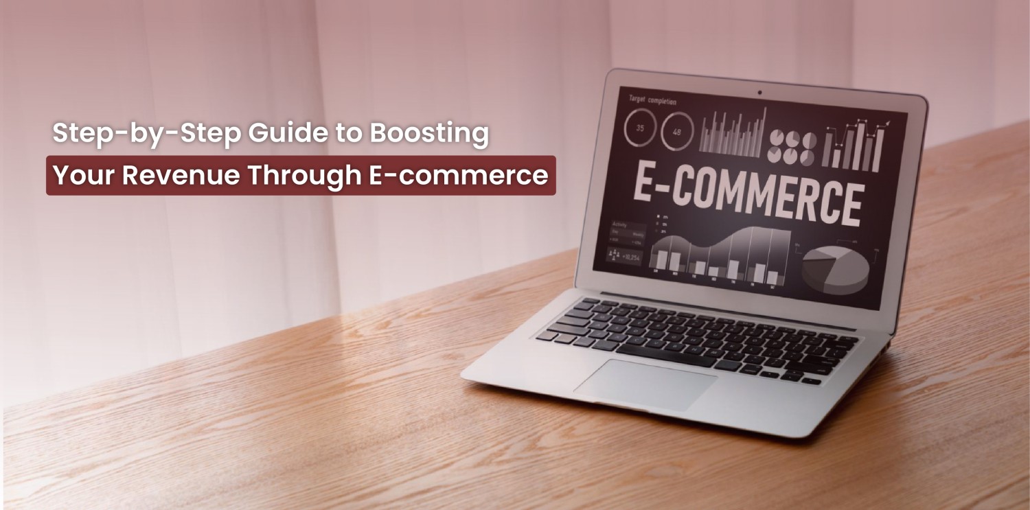 Step-by-Step Guide to Boosting Your Revenue Through E-commerce