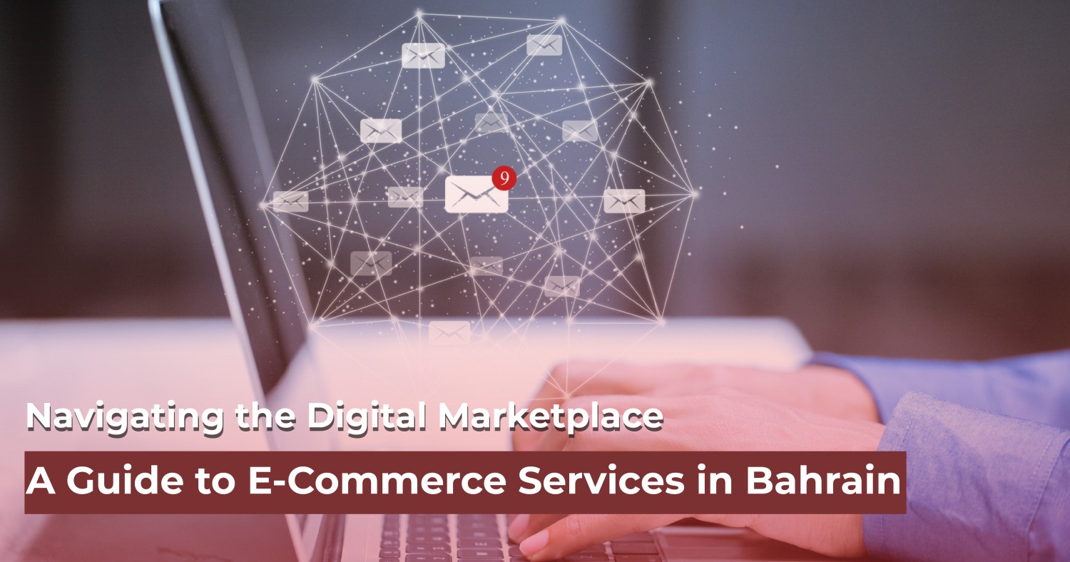 Navigating the Digital Marketplace: A Guide to E-Commerce Services in Bahrain