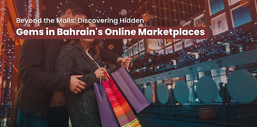 Beyond the Malls: Discovering Hidden Gems in Bahrain Online Marketplaces