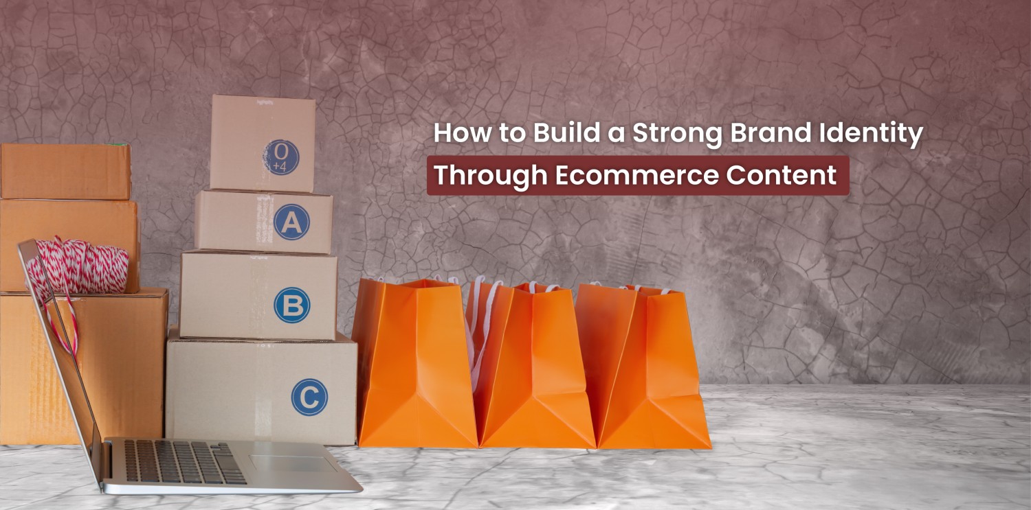 How to Build a Strong Brand Identity Through Ecommerce Content